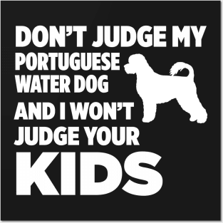 Don’t Judge My Portuguese Water Dog I Won’t Kids Posters and Art